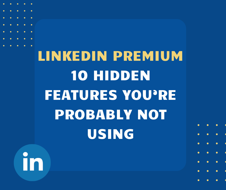 LinkedIn Premium: 10 Hidden Features You’re Not Using